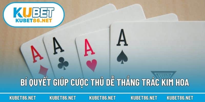 Bí quyết giúp cược thủ dễ thắng Trác Kim Hoa