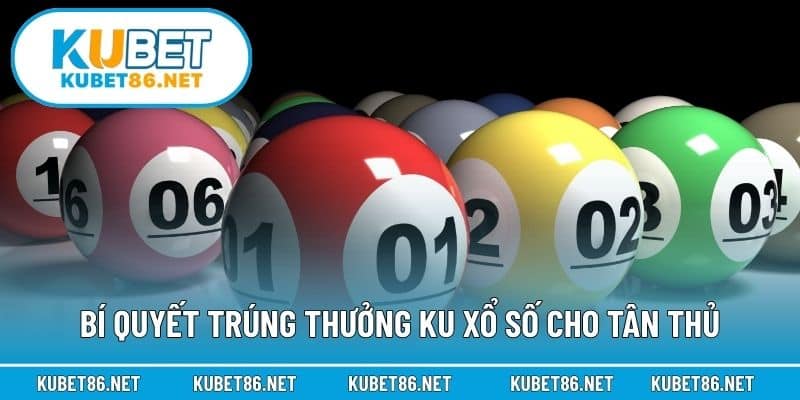 Bí quyết trúng thưởng KU xổ số cho tân thủ