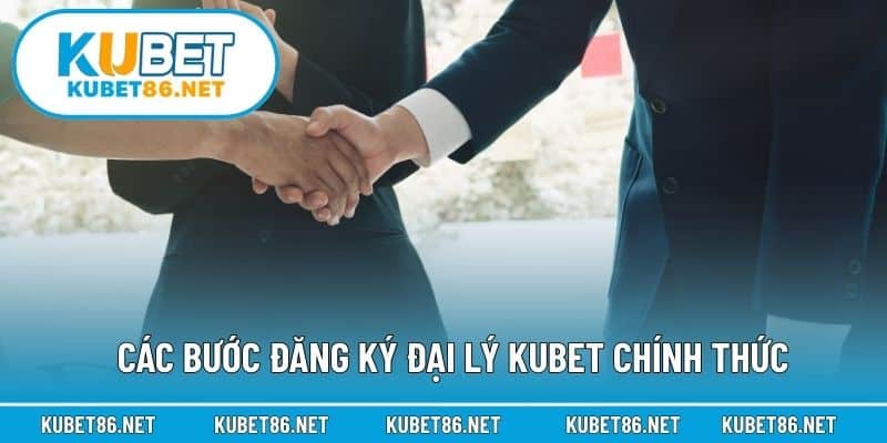Các bước đăng ký đại lý Kubet chính thức