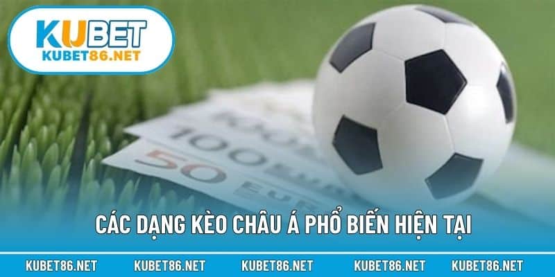 Các dạng kèo châu Á phổ biến hiện tại
