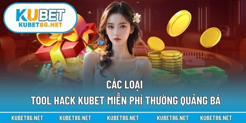 Các loại tool hack Kubet miễn phí thường quảng bá
