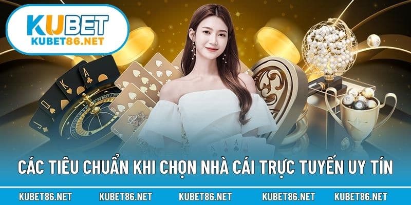 Các tiêu chuẩn khi chọn nhà cái trực tuyến uy tín