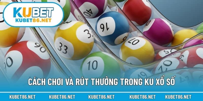 Cách chơi và rút thưởng trong KU xổ số