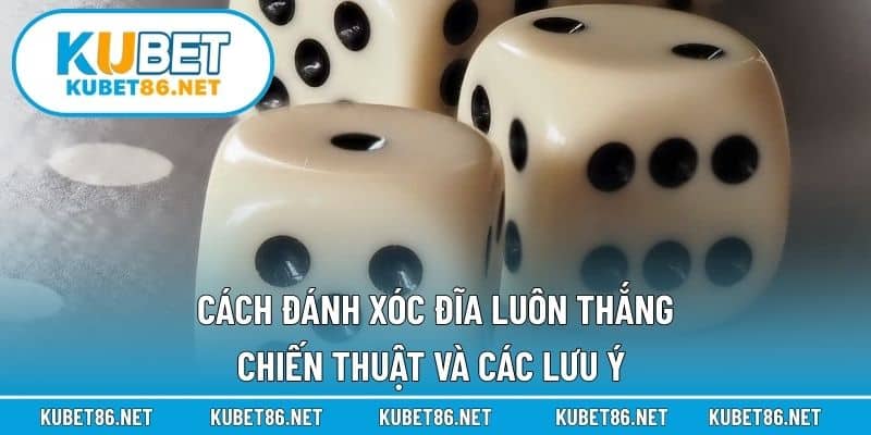 Cách Đánh Xóc Đĩa Luôn Thắng – Chiến Thuật Và Các Lưu Ý