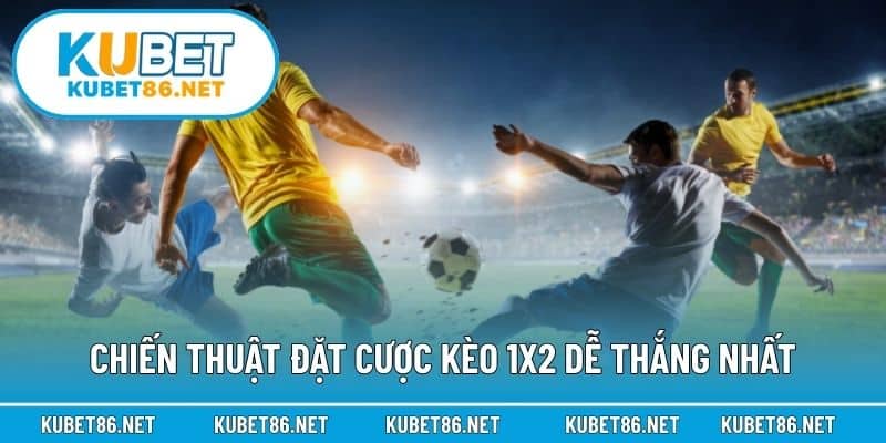 Chiến thuật đặt cược kèo 1X2 dễ thắng nhất