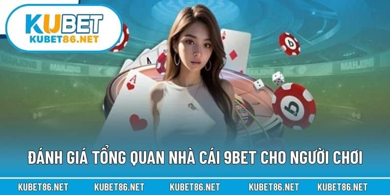 Đánh giá tổng quan nhà cái 9BET cho người chơi