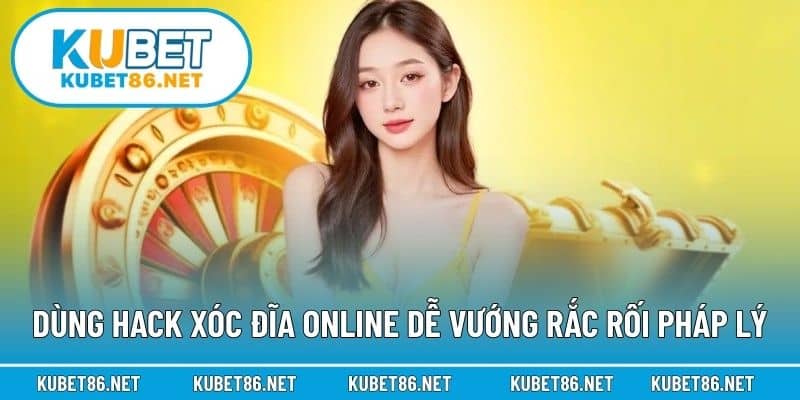 Dùng hack xóc đĩa online dễ vướng rắc rối pháp lý