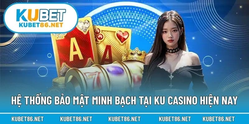 Hệ thống bảo mật minh bạch tại KU Casino hiện nay