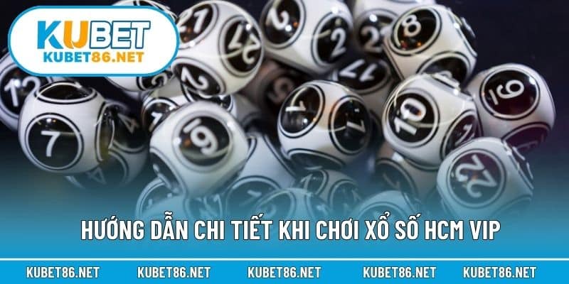 Hướng dẫn chi tiết khi chơi xổ số HCM VIP
