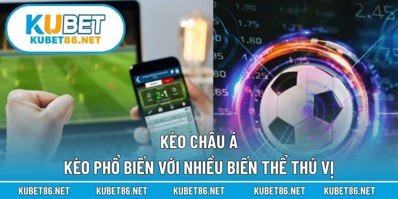 Kèo Châu Á – Kèo Phổ Biến Với Nhiều Biến Thể Thú Vị