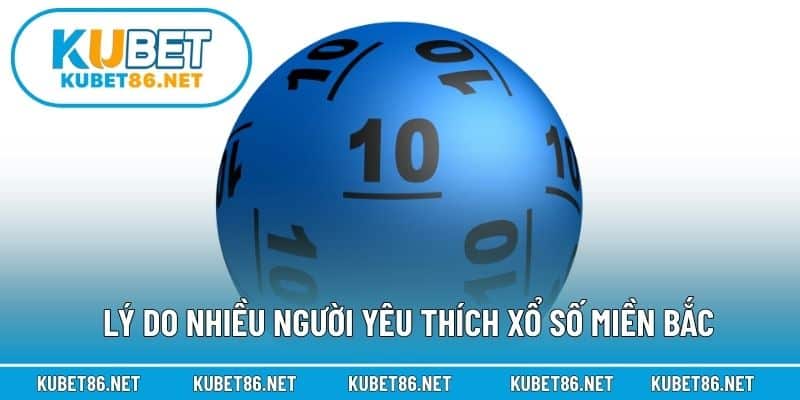 Lý do nhiều người yêu thích xổ số miền Bắc