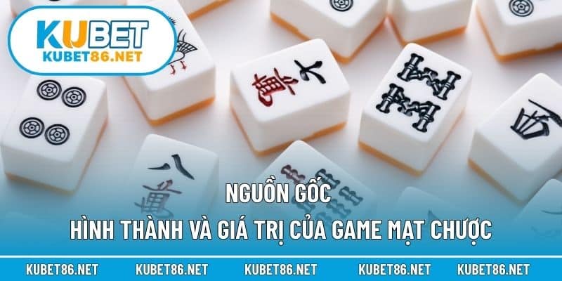 Nguồn gốc hình thành và giá trị của game mạt chược