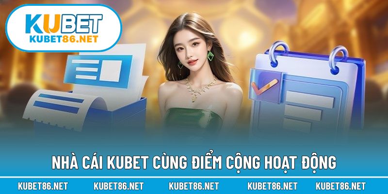 Nhà cái KUBET cùng điểm cộng hoạt động