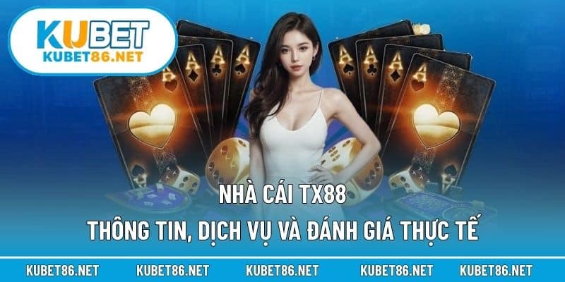 Nhà Cái Tx88 – Thông Tin, Dịch Vụ Và Đánh Giá Thực Tế
