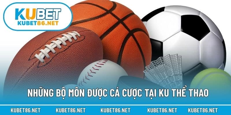 Những bộ môn được cá cược tại KU Thể thao
