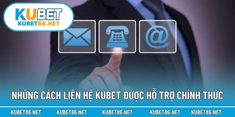 Những cách liên hệ Kubet được hỗ trợ chính thức