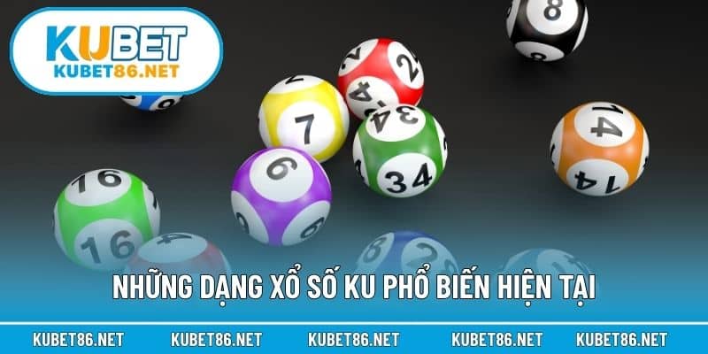 Những dạng xổ số KU phổ biến hiện tại