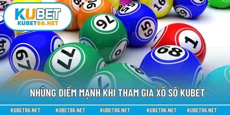 Những điểm mạnh khi tham gia xổ số Kubet
