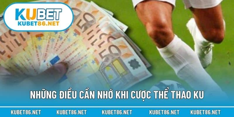 Những điều cần nhớ khi cược thể thao KU