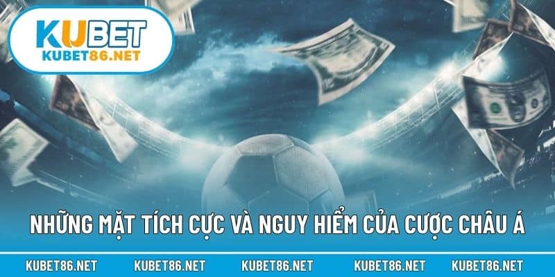 Những mặt tích cực và nguy hiểm của cược châu Á