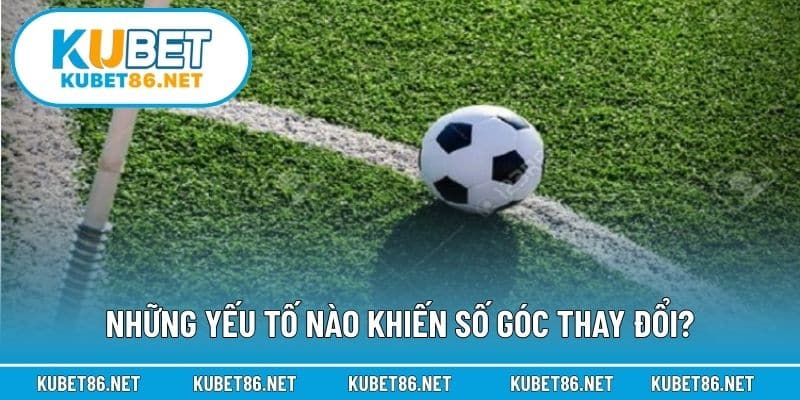 Những yếu tố nào khiến số góc thay đổi?