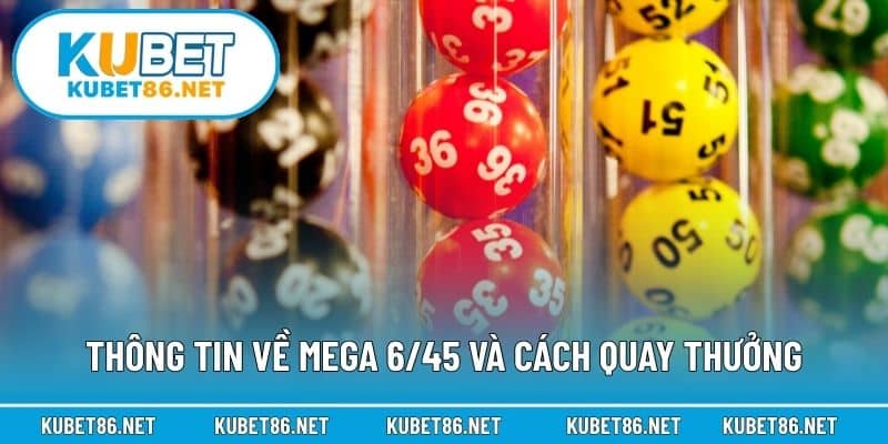Thông tin về Mega 6/45 và cách quay thưởng