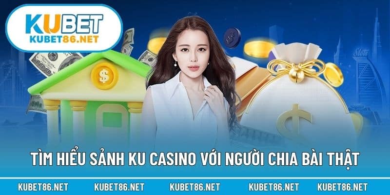 Tìm hiểu sảnh KU Casino với người chia bài thật