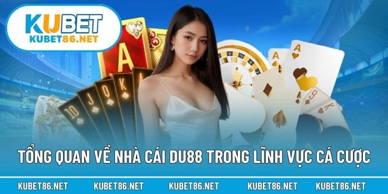 Tổng quan về nhà cái Du88 trong lĩnh vực cá cược