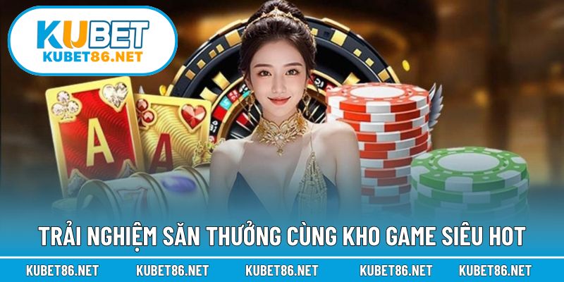 Trải nghiệm săn thưởng cùng kho game siêu hot