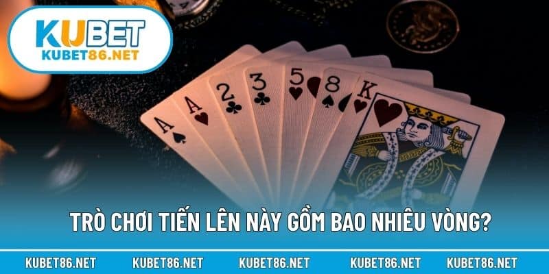 Trò chơi tiến lên này gồm bao nhiêu vòng?