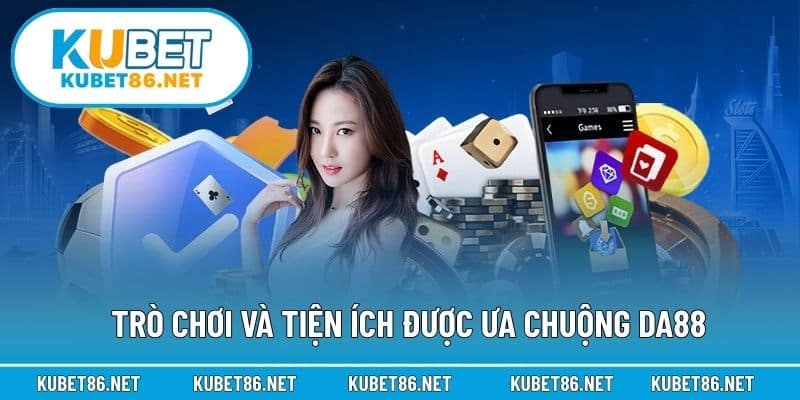 Trò chơi và tiện ích được ưa chuộng Da88