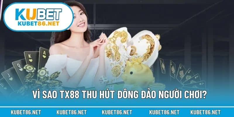Vì sao Tx88 thu hút đông đảo người chơi?